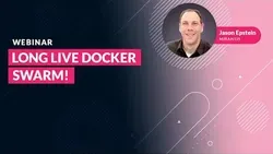 Long Live Docker Swarm! [webinar]