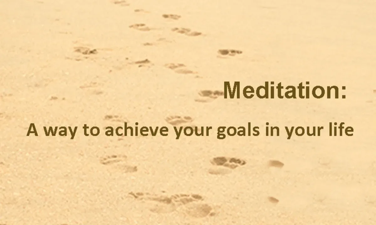 Meditation: A way to achieve your goals in your life