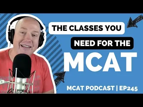 MCAT 101: What Courses Do I Need Before Taking the MCAT? MCAT Podcast Ep 245
