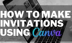 How to make invitations using Canva
